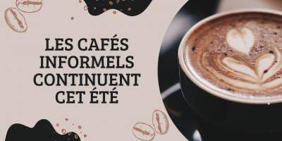 Les Cafés informels continuent durant l'été ! Les Cafés informels continuent durant l'été !