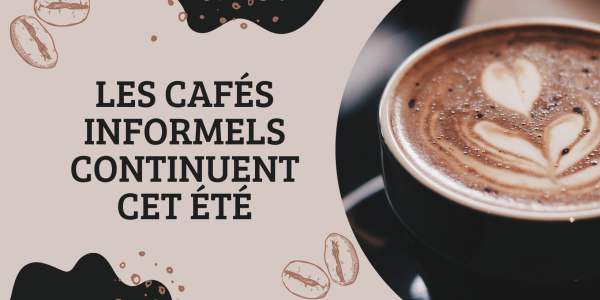 Les Cafés informels continuent durant l'été !